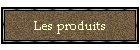 Les produits